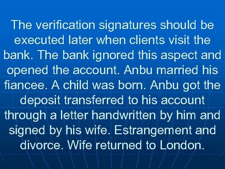 The verification signatures should be executed later when clients visit the bank. The bank