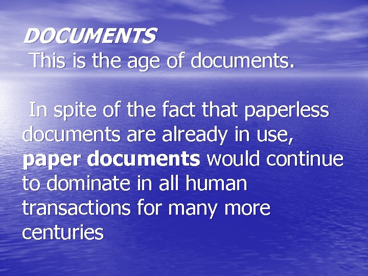 DOCUMENTS This is the age of documents. In spite of the fact that paperless
