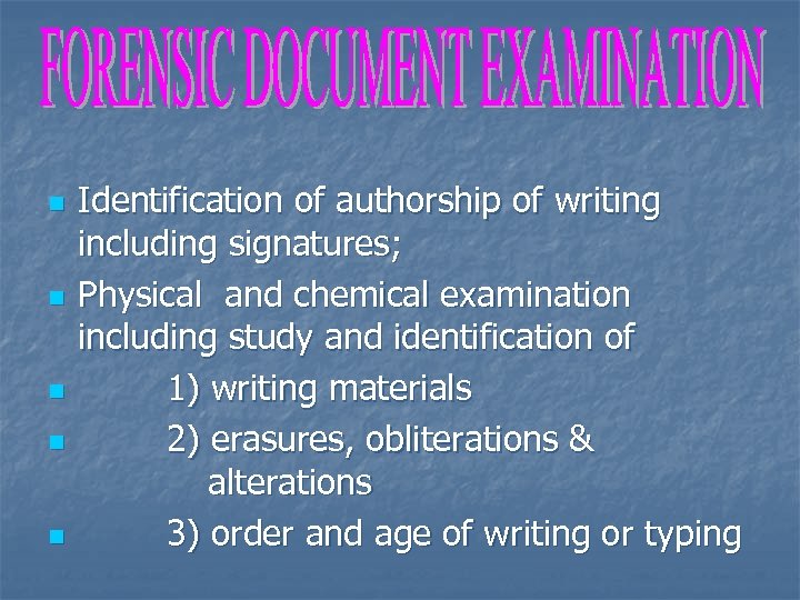n n n Identification of authorship of writing including signatures; Physical and chemical examination