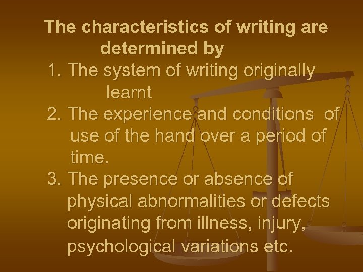 The characteristics of writing are determined by 1. The system of writing originally learnt