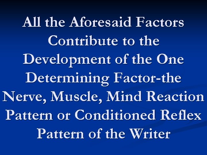 All the Aforesaid Factors Contribute to the Development of the One Determining Factor-the Nerve,