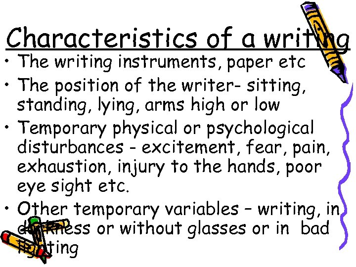 Characteristics of a writing • The writing instruments, paper etc • The position of
