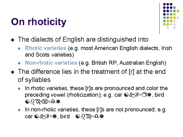 On rhoticity The dialects of English are distinguished into Rhotic varieties (e. g. most