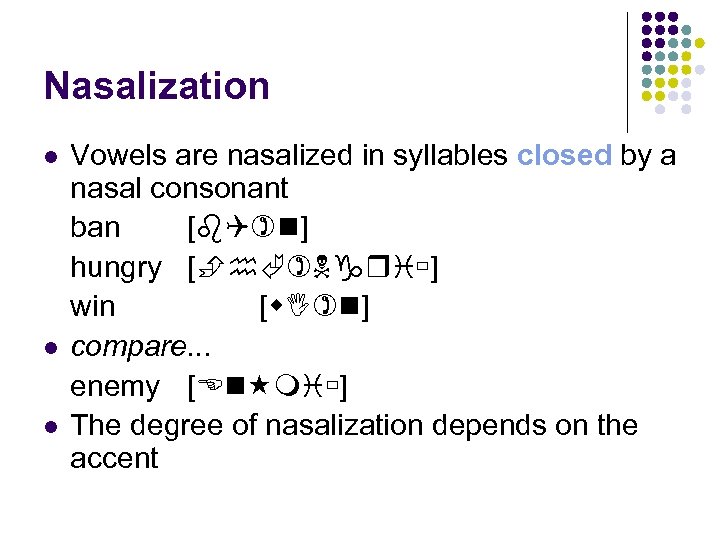 Nasalization Vowels are nasalized in syllables closed by a nasal consonant ban [ ]