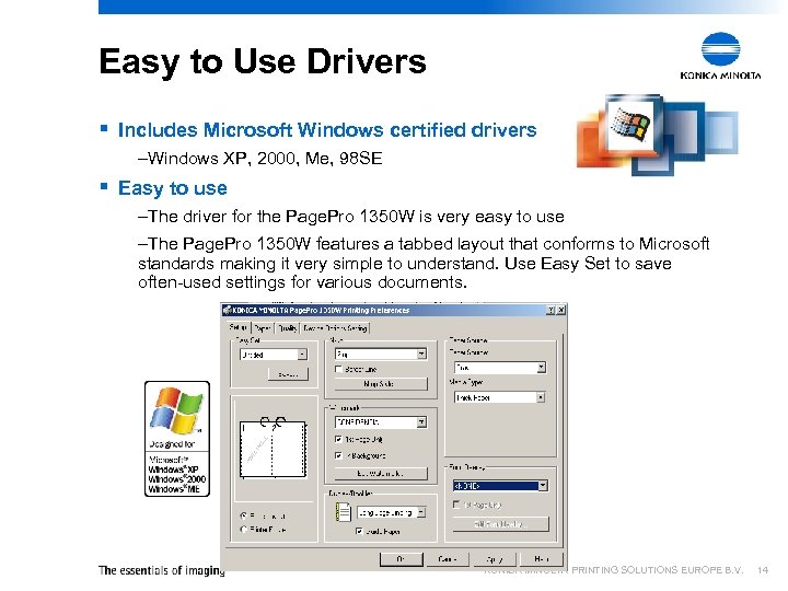 Easy to Use Drivers § Includes Microsoft Windows certified drivers –Windows XP, 2000, Me,