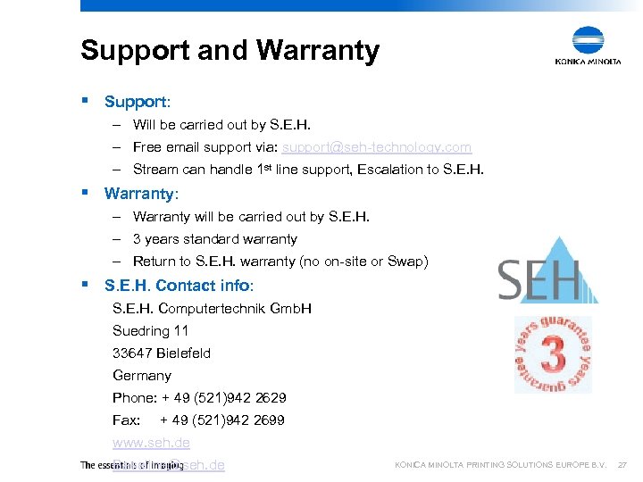 Support and Warranty § Support: – Will be carried out by S. E. H.