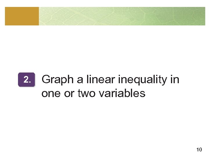 2. Graph a linear inequality in one or two variables 10 