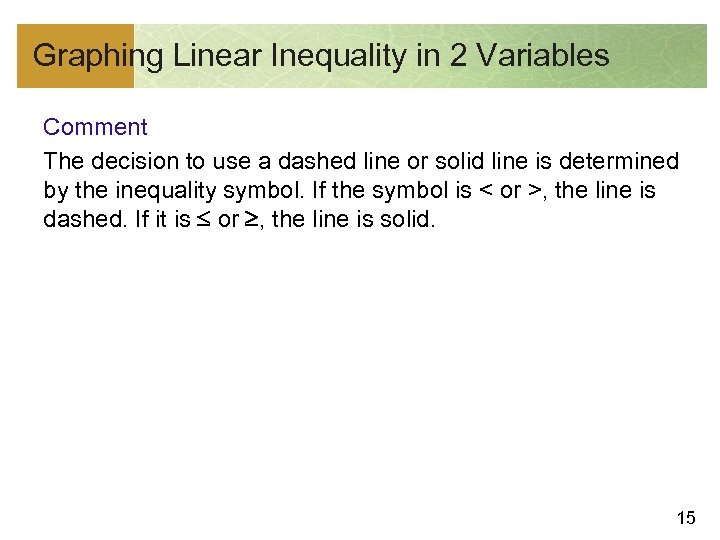 Graphing Linear Inequality in 2 Variables Comment The decision to use a dashed line
