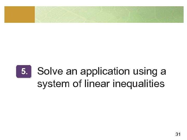 5. Solve an application using a system of linear inequalities 31 