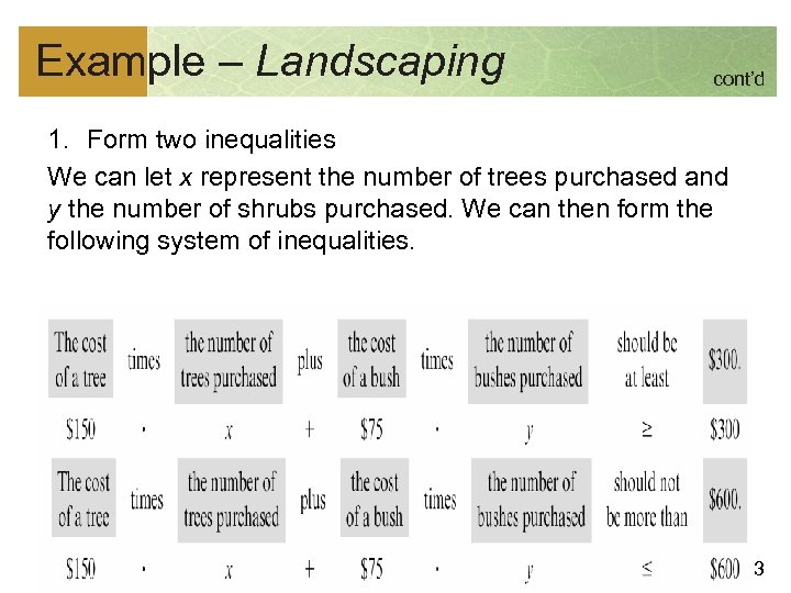 Example – Landscaping cont’d 1. Form two inequalities We can let x represent the