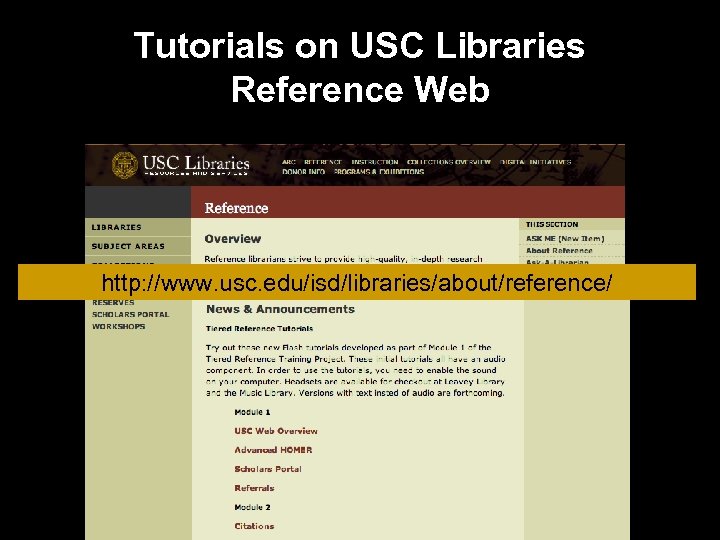 Tutorials on USC Libraries Reference Web http: //www. usc. edu/isd/libraries/about/reference/ 