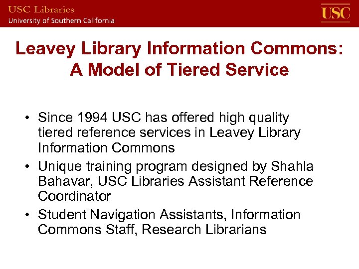 Leavey Library Information Commons: A Model of Tiered Service • Since 1994 USC has