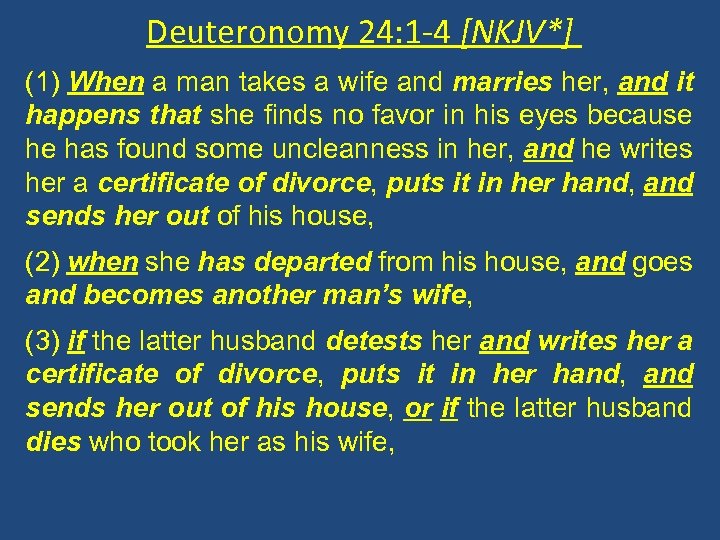 Deuteronomy 24: 1 -4 [NKJV*] (1) When a man takes a wife and marries