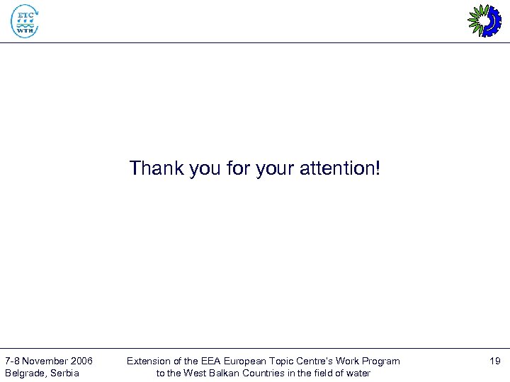 Thank you for your attention! 7 -8 November 2006 Belgrade, Serbia Extension of the