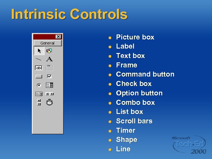 Intrinsic Controls l l l l Picture box Label Text box Frame Command button