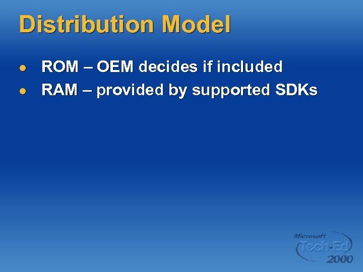 Distribution Model l l ROM – OEM decides if included RAM – provided by