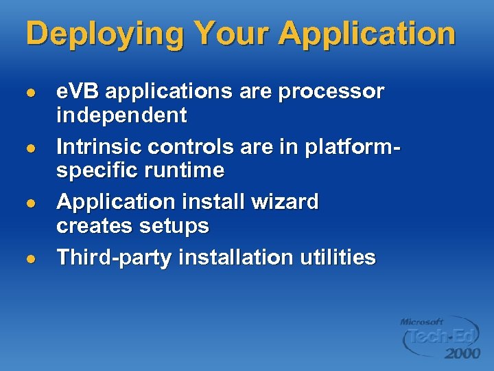 Deploying Your Application l l e. VB applications are processor independent Intrinsic controls are