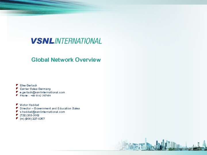 Global Network Overview z Elke Gerlach z Carrier Sales Germany z e. gerlach@vsnlinternational. com