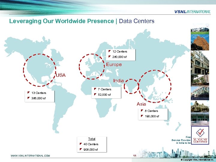 Leveraging Our Worldwide Presence | Data Centers z 12 Centers z 280, 000 sf
