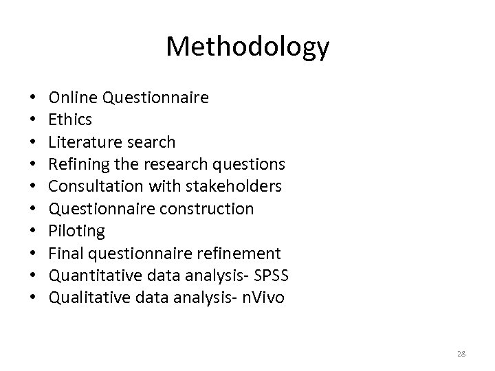 Methodology • • • Online Questionnaire Ethics Literature search Refining the research questions Consultation