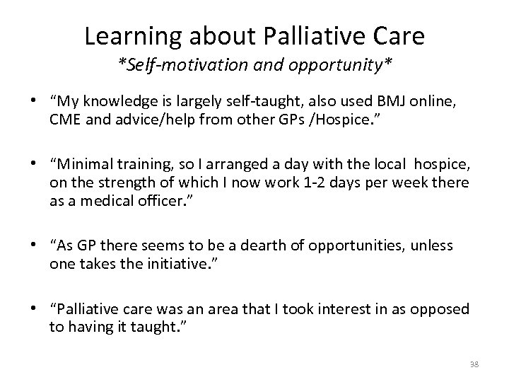 Learning about Palliative Care *Self-motivation and opportunity* • “My knowledge is largely self-taught, also