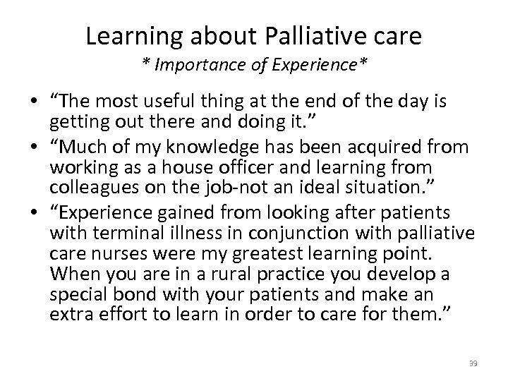 Learning about Palliative care * Importance of Experience* • “The most useful thing at