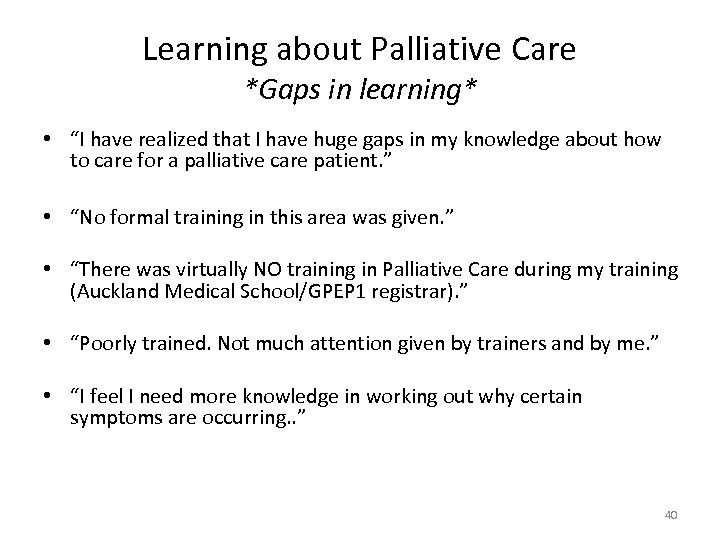 Learning about Palliative Care *Gaps in learning* • “I have realized that I have