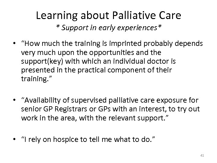 Learning about Palliative Care * Support in early experiences* • “How much the training