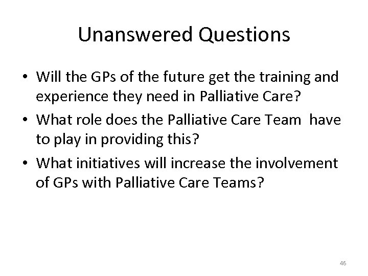 Unanswered Questions • Will the GPs of the future get the training and experience