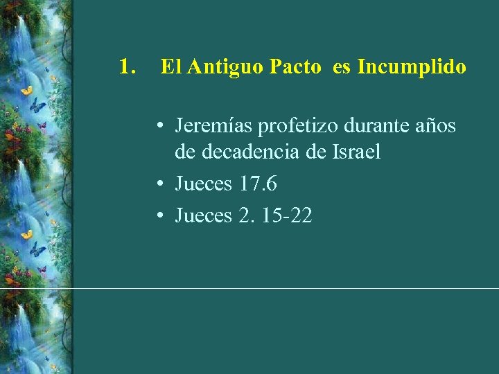 1. El Antiguo Pacto es Incumplido • Jeremías profetizo durante años de decadencia de