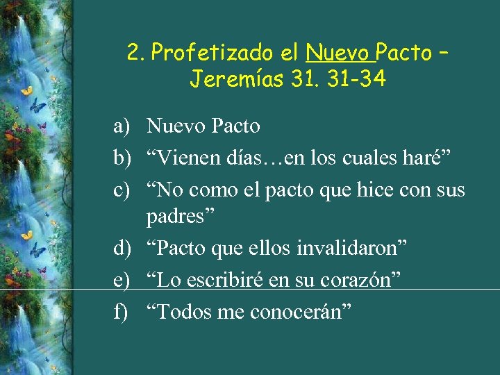 2. Profetizado el Nuevo Pacto – Jeremías 31. 31 -34 a) Nuevo Pacto b)