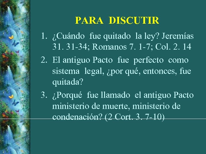 PARA DISCUTIR 1. ¿Cuándo fue quitado la ley? Jeremías 31. 31 -34; Romanos 7.