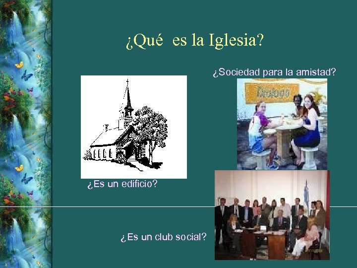 ¿Qué es la Iglesia? ¿Sociedad para la amistad? ¿Es un edificio? ¿Es un club