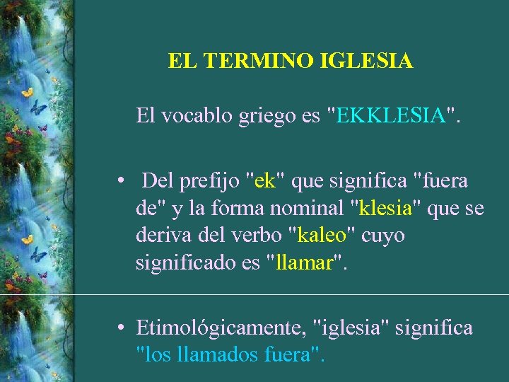 EL TERMINO IGLESIA El vocablo griego es "EKKLESIA". • Del prefijo "ek" que significa