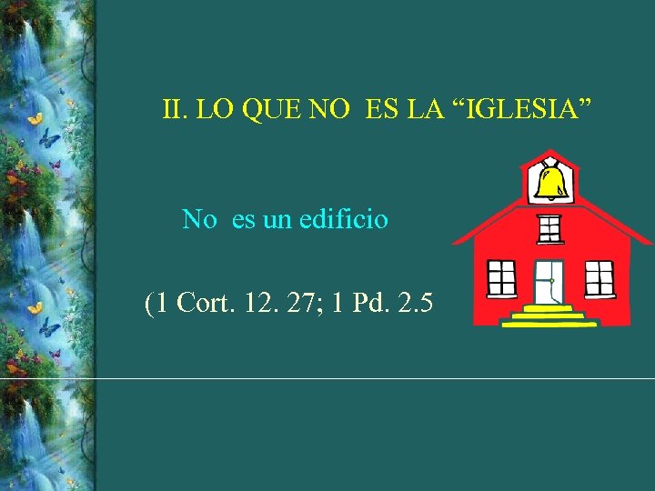 II. LO QUE NO ES LA “IGLESIA” No es un edificio (1 Cort. 12.