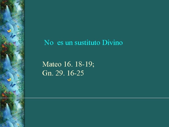 No es un sustituto Divino Mateo 16. 18 -19; Gn. 29. 16 -25 