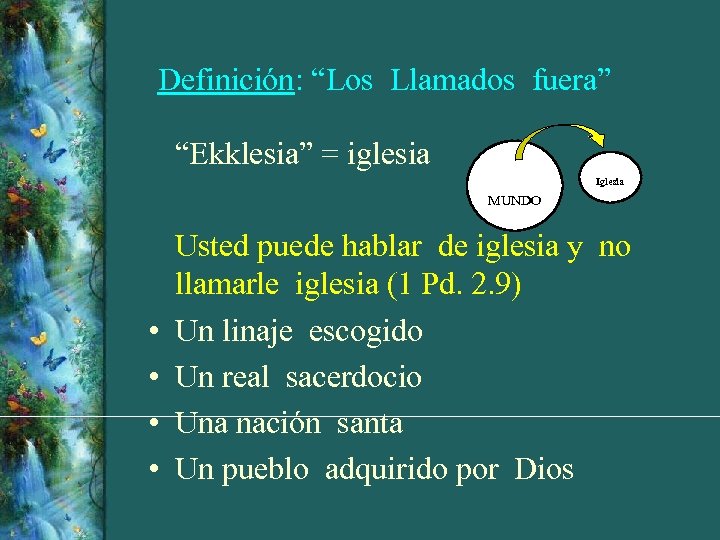 Definición: “Los Llamados fuera” “Ekklesia” = iglesia Iglesia MUNDO • • Usted puede hablar