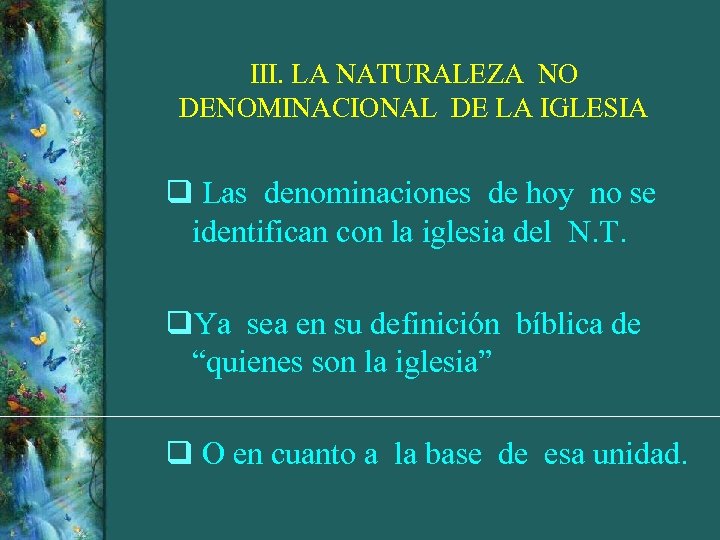 III. LA NATURALEZA NO DENOMINACIONAL DE LA IGLESIA q Las denominaciones de hoy no