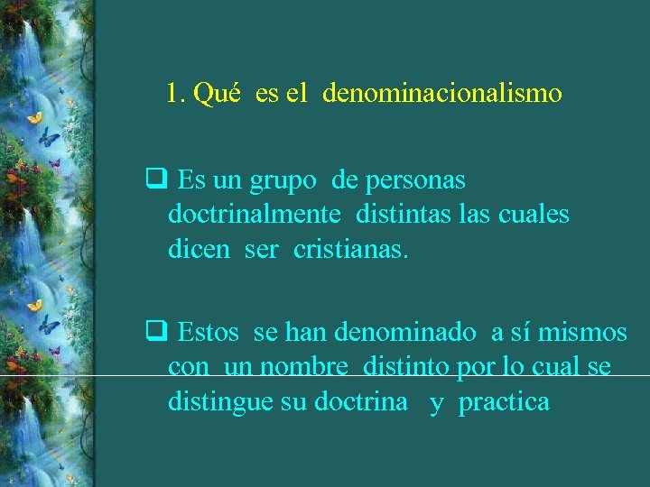 1. Qué es el denominacionalismo q Es un grupo de personas doctrinalmente distintas las