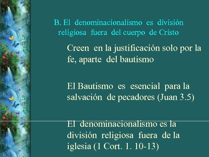 B. El denominacionalismo es división religiosa fuera del cuerpo de Cristo Creen en la