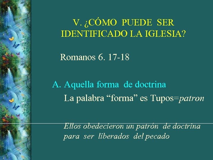 V. ¿CÓMO PUEDE SER IDENTIFICADO LA IGLESIA? Romanos 6. 17 -18 A. Aquella forma