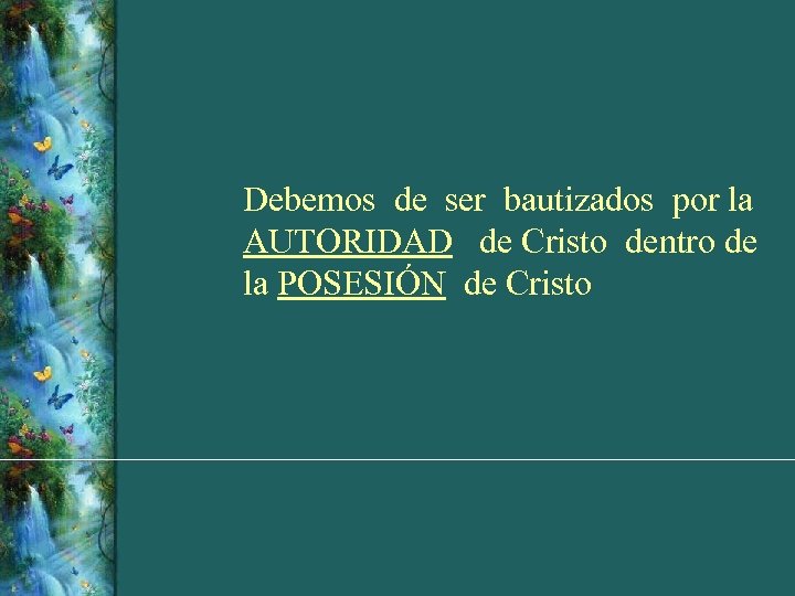 Debemos de ser bautizados por la AUTORIDAD de Cristo dentro de la POSESIÓN de
