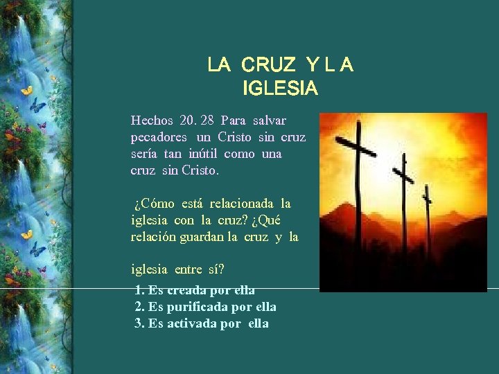 LA CRUZ Y L A IGLESIA Hechos 20. 28 Para salvar pecadores un Cristo