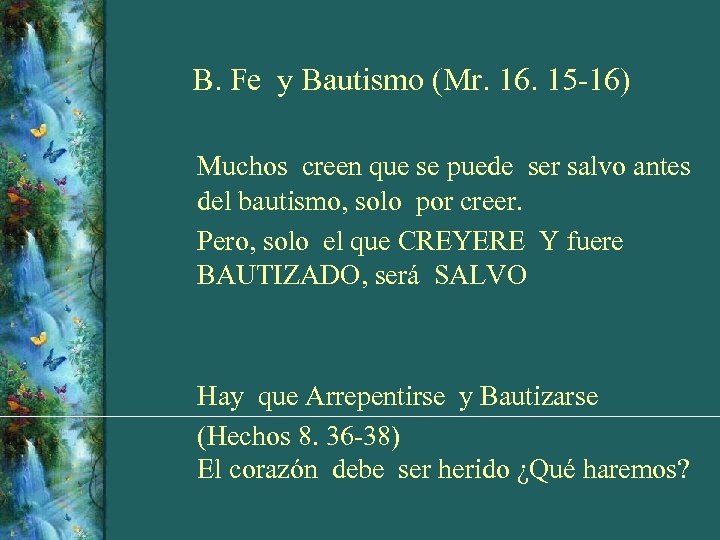 B. Fe y Bautismo (Mr. 16. 15 -16) Muchos creen que se puede ser