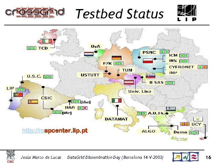 Testbed Status http: //mapcenter. lip. pt Jesús Marco de Lucas Data. Grid Dissemination Day