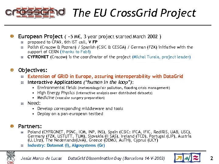 The EU Cross. Grid Project European Project ( ~5 M€, 3 year project started