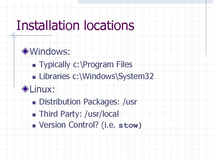 Installation locations Windows: n n Typically c: Program Files Libraries c: WindowsSystem 32 Linux: