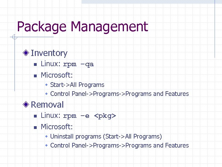 Package Management Inventory n Linux: rpm –qa n Microsoft: w Start->All Programs w Control
