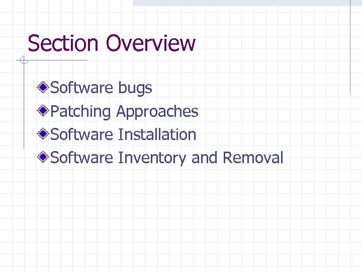 Section Overview Software bugs Patching Approaches Software Installation Software Inventory and Removal 