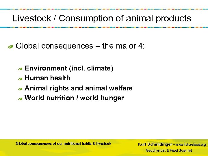 Livestock / Consumption of animal products Global consequences – the major 4: Environment (incl.